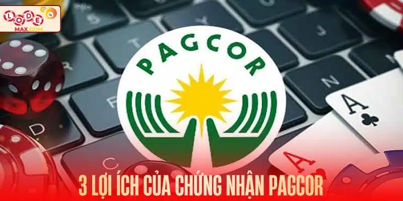 3 lợi ích của chứng nhận PAGCOR