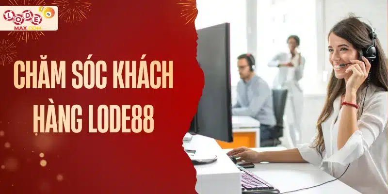 chăm sóc khách hàng Lode88
