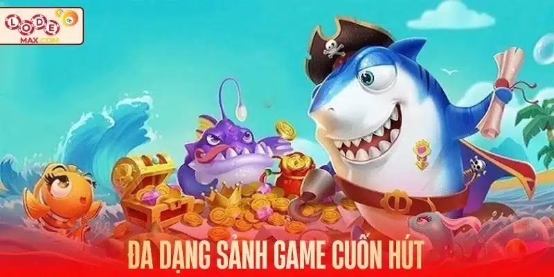 Đa dạng các sảnh cược săn cá chất lượng