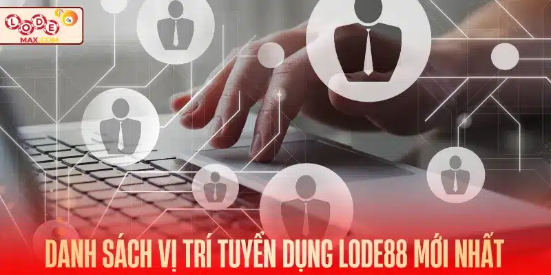 Danh sách vị trí tuyển dụng Lode88 mới nhất