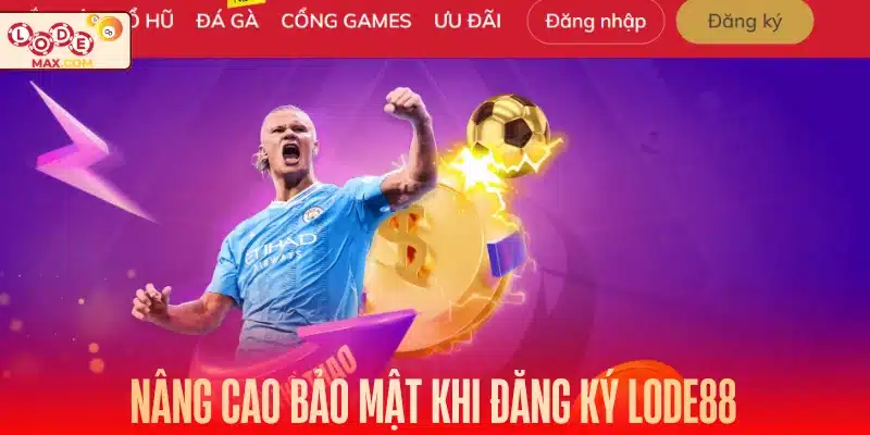 Nâng cao bảo mật khi đăng ký Lode88 