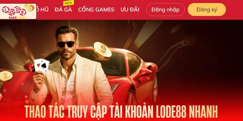 Thao tác truy cập tài khoản Lode88 nhanh