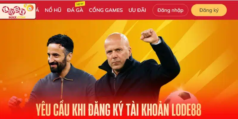 Yêu cầu khi đăng ký tài khoản Lode88